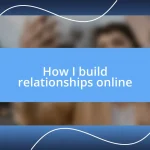 How I build relationships online