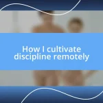 How I cultivate discipline remotely