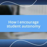 How I encourage student autonomy