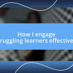 How I engage struggling learners effectively