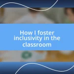 How I foster inclusivity in the classroom