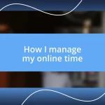 How I manage my online time