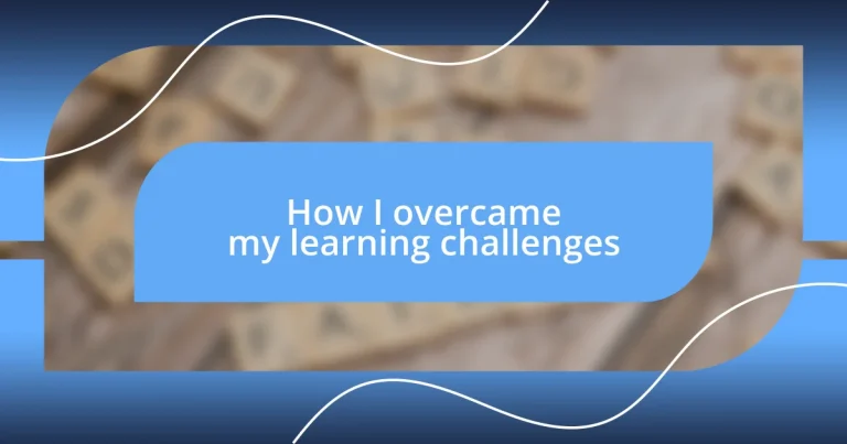 How I overcame my learning challenges