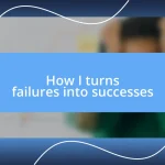 How I turns failures into successes