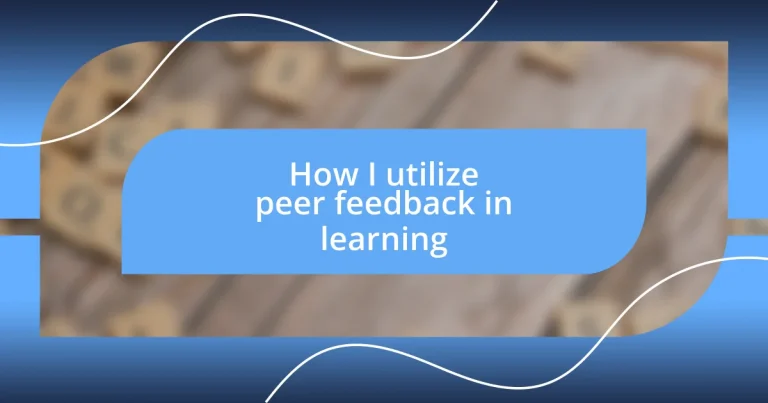 How I utilize peer feedback in learning