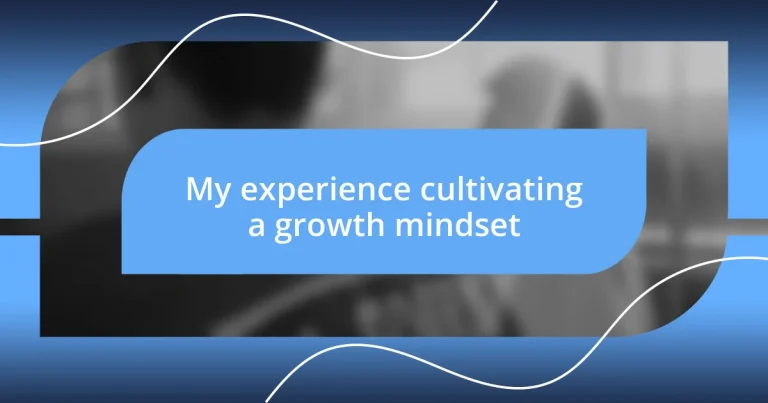 My experience cultivating a growth mindset