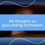 My thoughts on goal-setting techniques