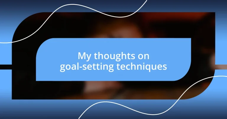 My thoughts on goal-setting techniques