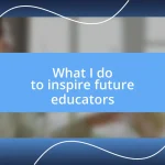 What I do to inspire future educators