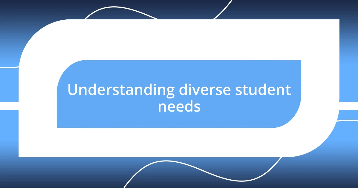 Understanding diverse student needs