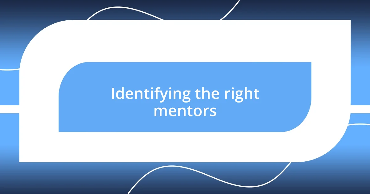 Identifying the right mentors