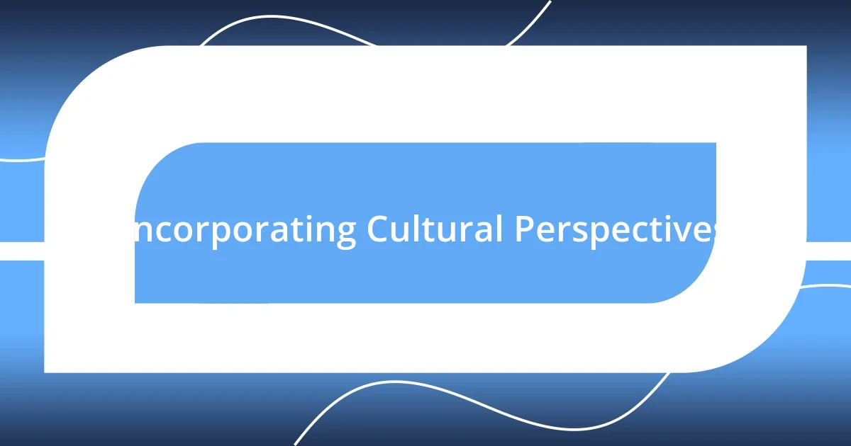 Incorporating Cultural Perspectives