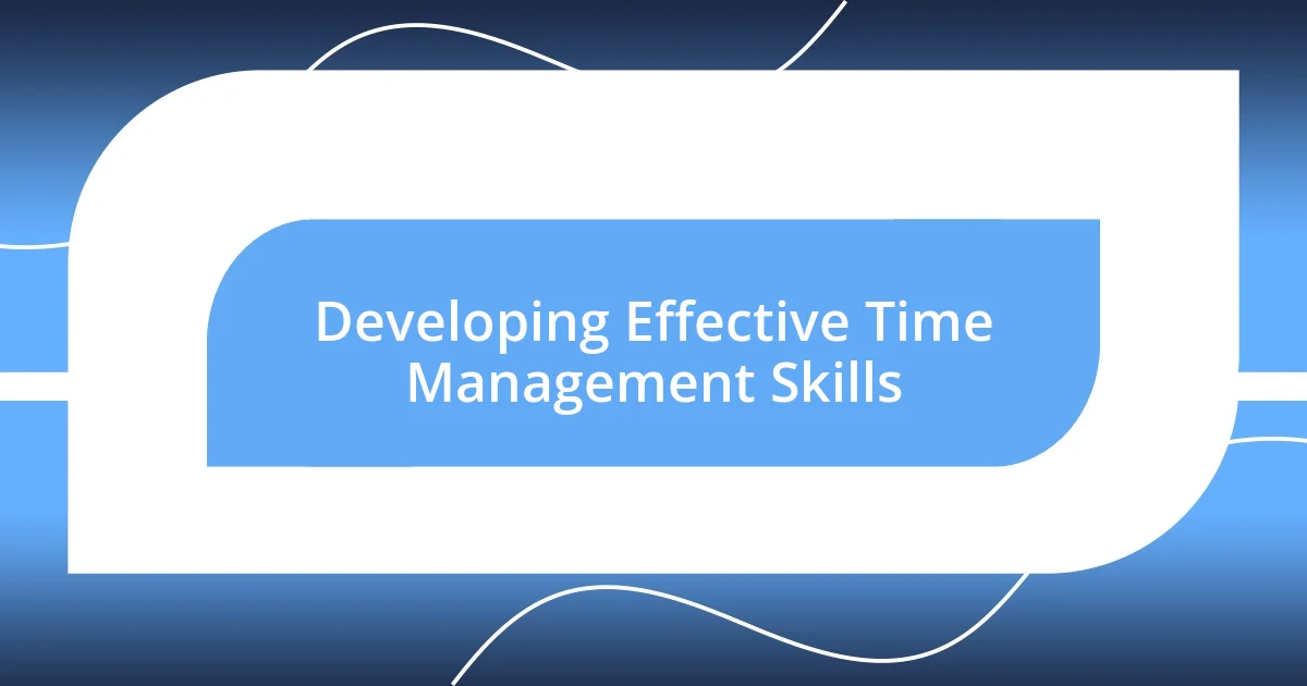 Developing Effective Time Management Skills