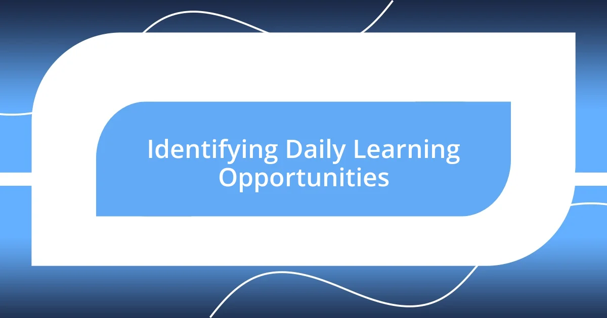 Identifying Daily Learning Opportunities