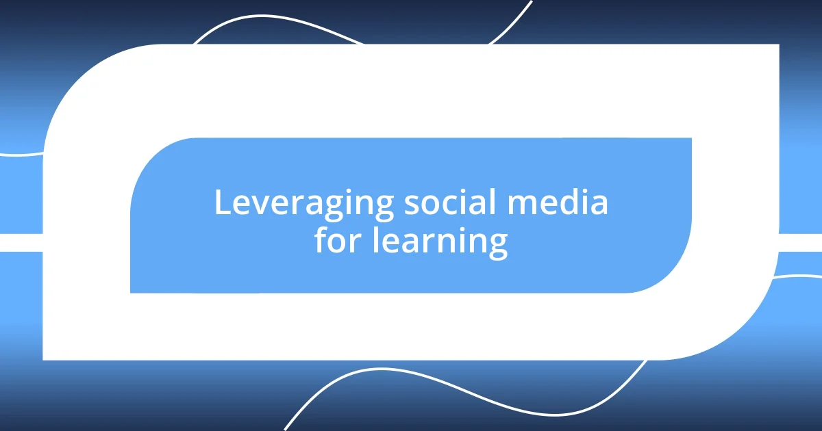 Leveraging social media for learning