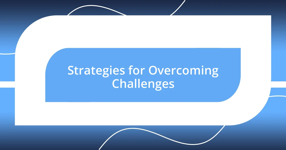 Strategies for Overcoming Challenges