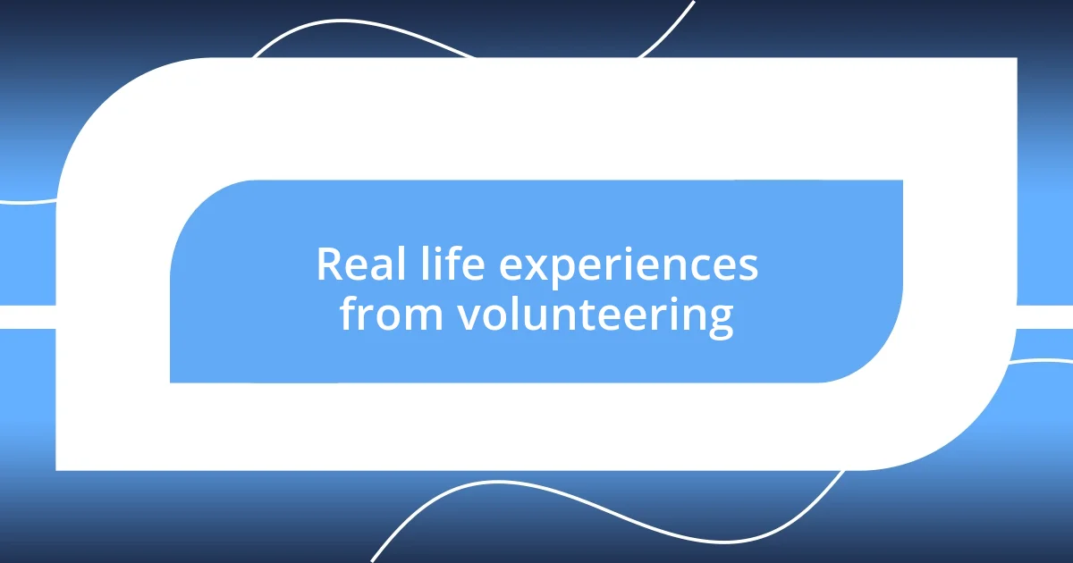 Real life experiences from volunteering